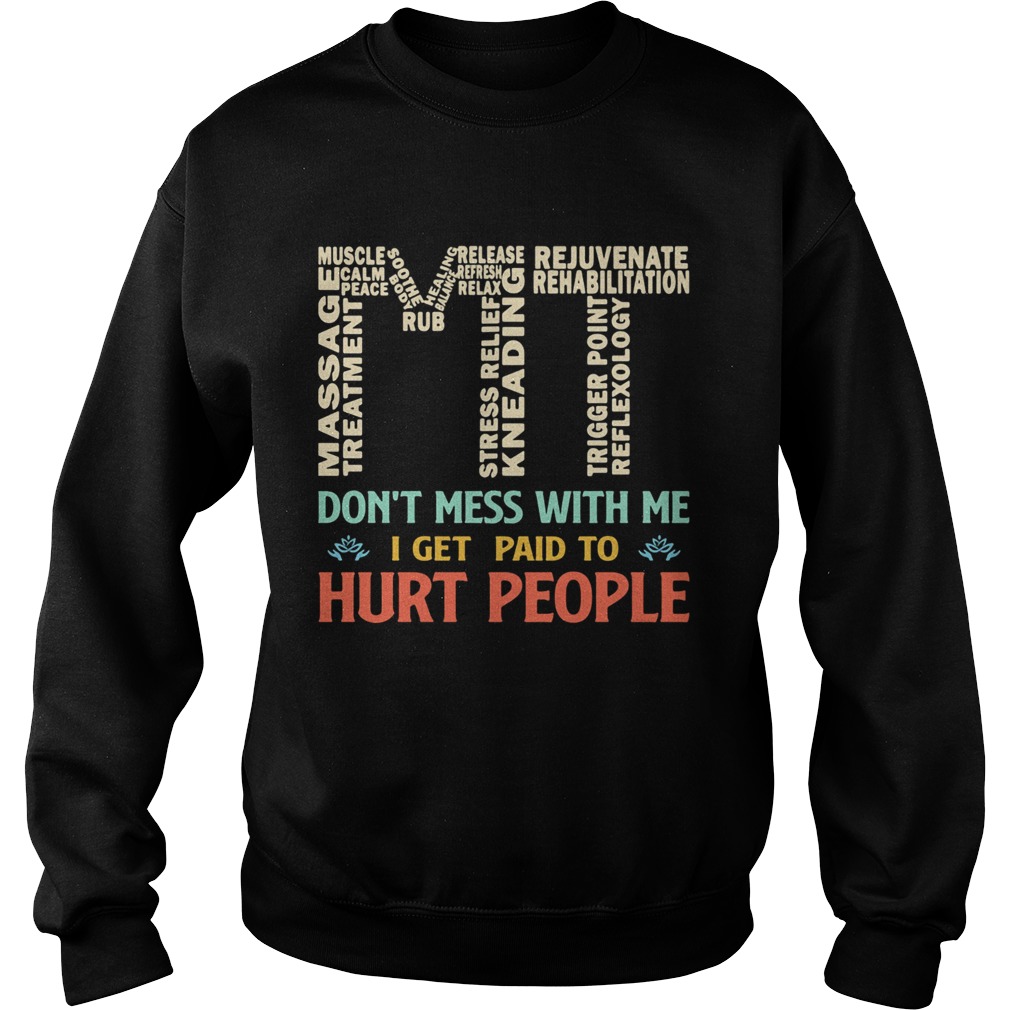 MT dont mess with me I get paid to hurt people Sweatshirt
