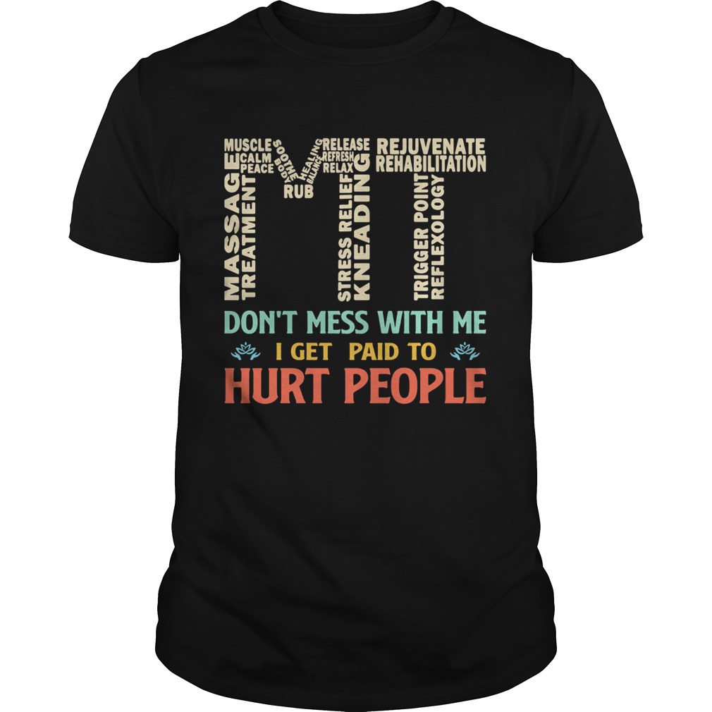 MT dont mess with me I get paid to hurt people shirt
