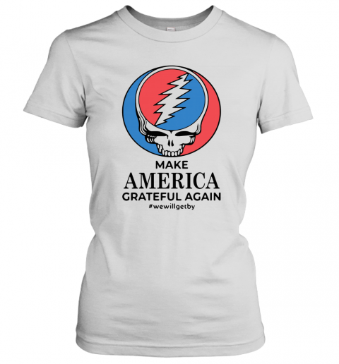 Make America Grateful Again #Wewillgetby T-Shirt Classic Women's T-shirt