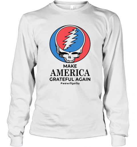 Make America Grateful Again #Wewillgetby T-Shirt Long Sleeved T-shirt 