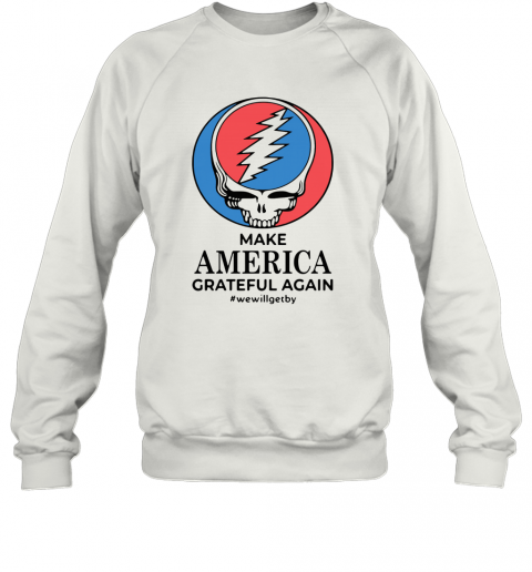 Make America Grateful Again #Wewillgetby T-Shirt Unisex Sweatshirt