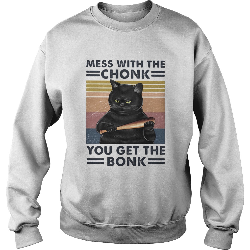 Mess with the chonk you get the bonk black cat vintage retro Sweatshirt