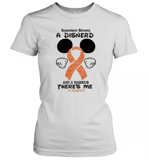 Mickey Mouse Somewhere Between A Disnerd And A Warrior There'S Me Ms Awareness T-Shirt Classic Women's T-shirt