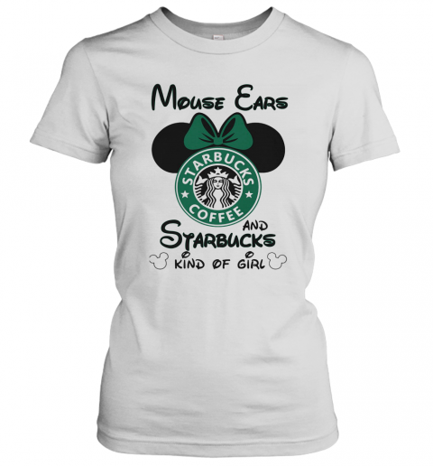 Mouse Ears And Starbucks Coffee Kind Of Girl T-Shirt Classic Women's T-shirt