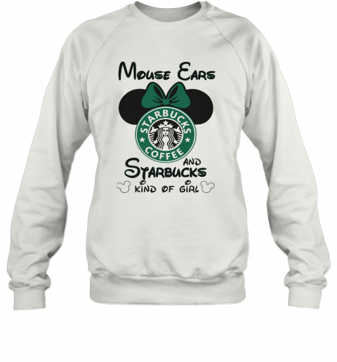 Mouse Ears And Starbucks Coffee Kind Of Girl T-Shirt Unisex Sweatshirt
