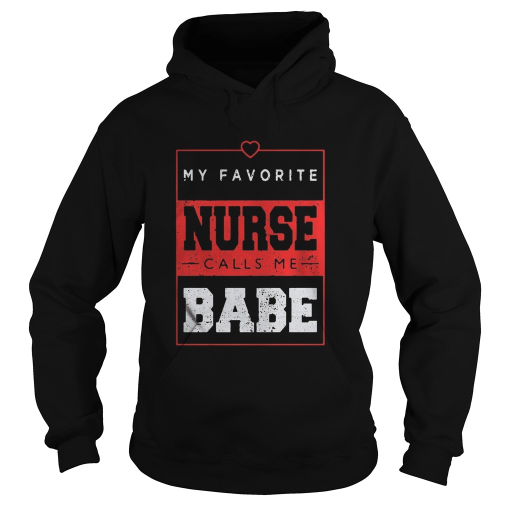 My favorite nurse calls me babe Hoodie