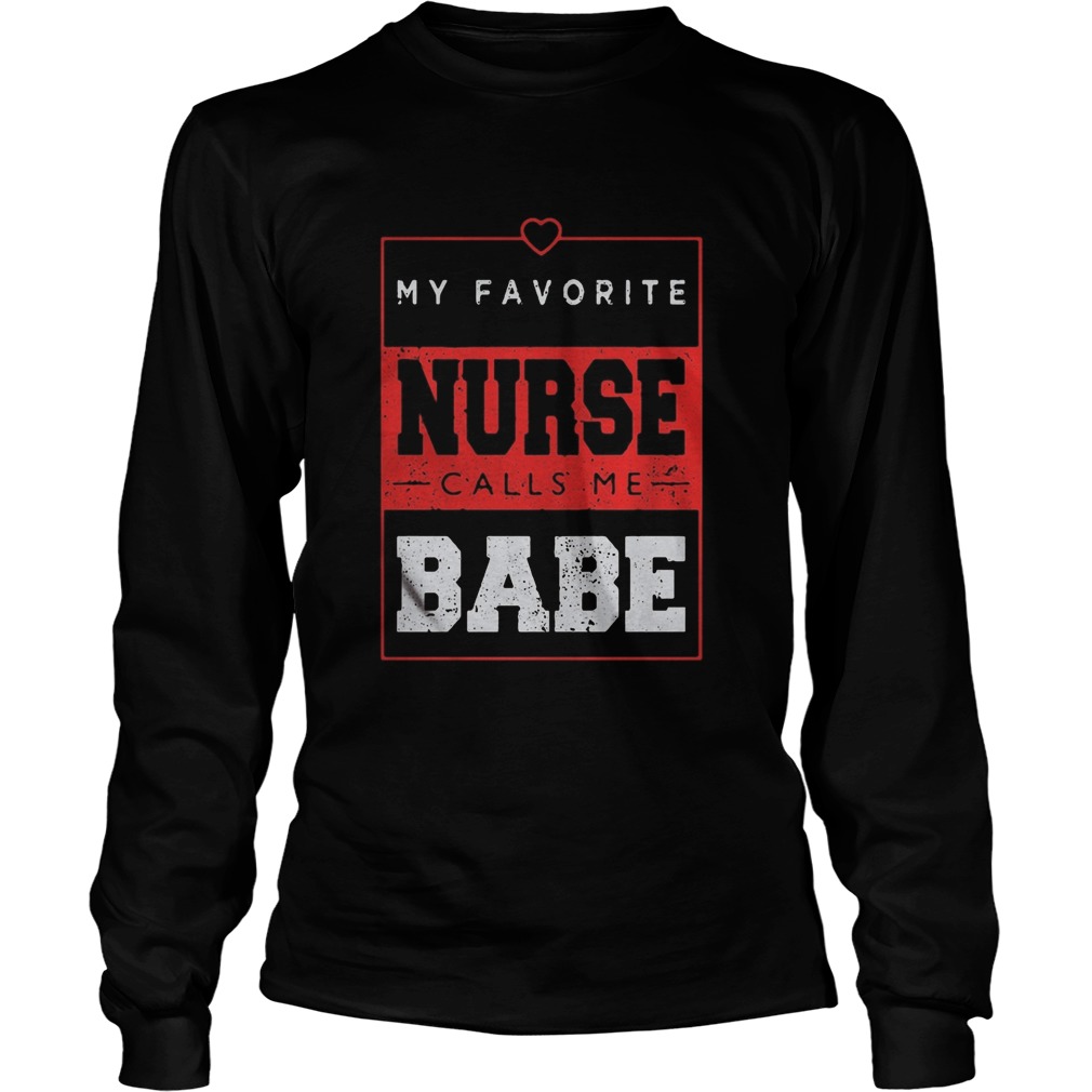 My favorite nurse calls me babe Long Sleeve