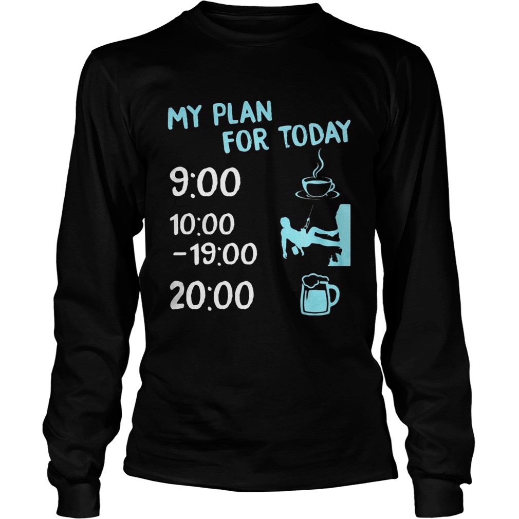 My plan for today coffee climbing and beer Long Sleeve