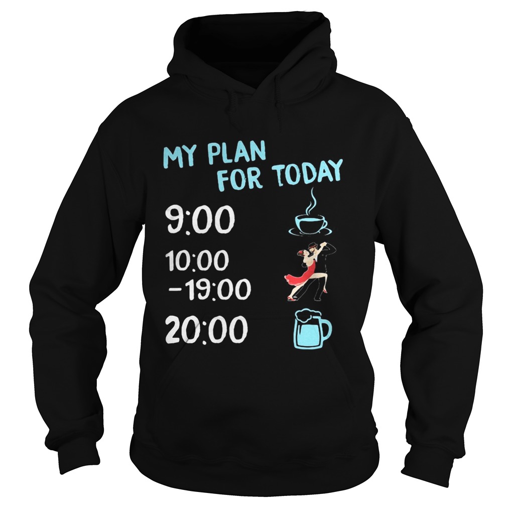My plan for today coffee dance and beer Hoodie