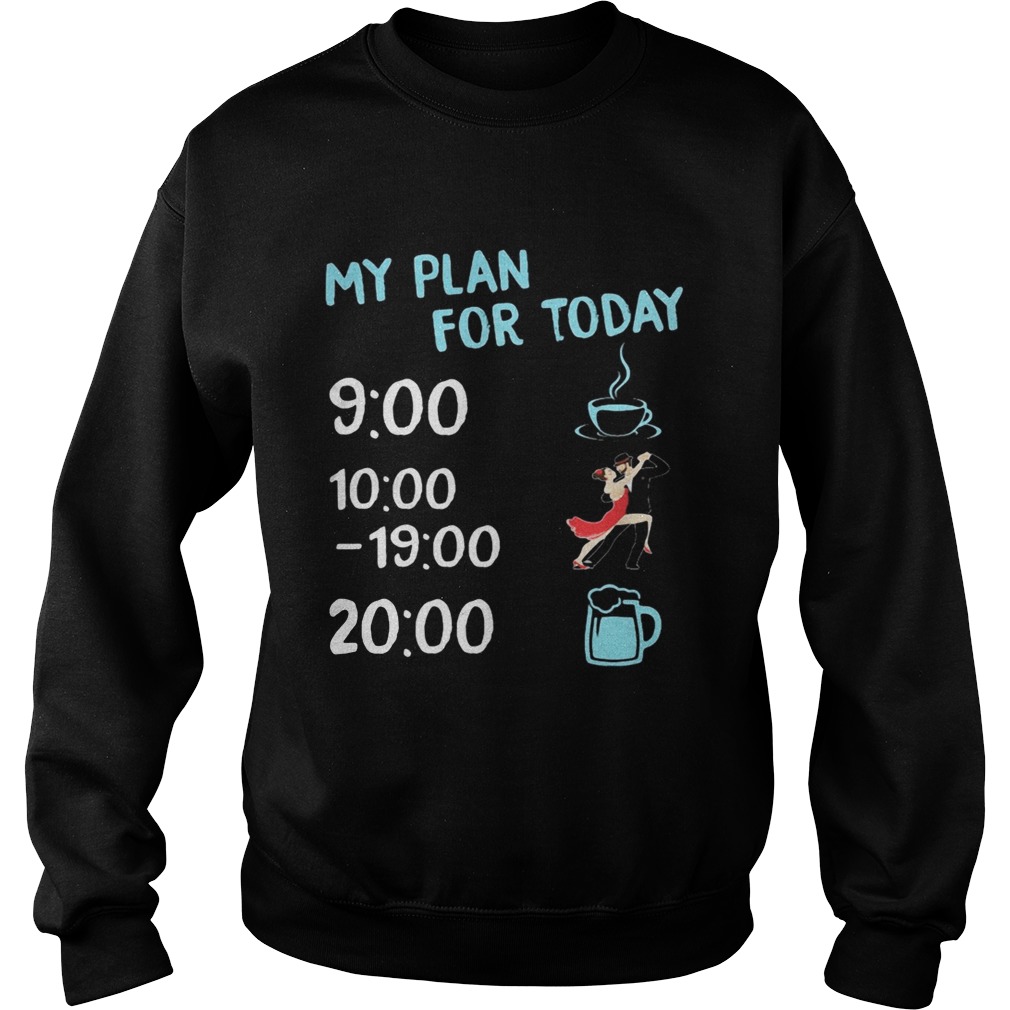 My plan for today coffee dance and beer Sweatshirt