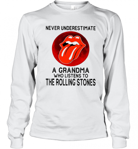 Never Underestimate A Grandma Who Listens To The Rolling Stones T-Shirt Long Sleeved T-shirt 