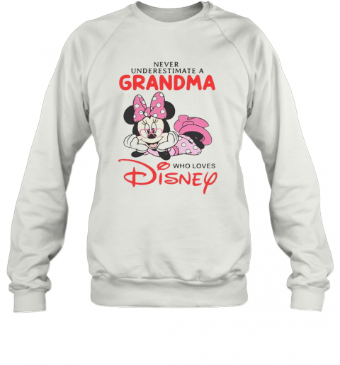 Never Underestimate A Grandma Who Loves Disney T-Shirt Unisex Sweatshirt