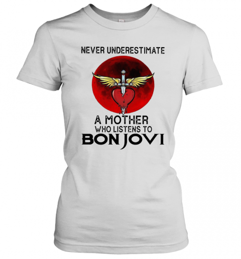 Never Underestimate A Mother Who Listens To Bon Jovi T-Shirt Classic Women's T-shirt