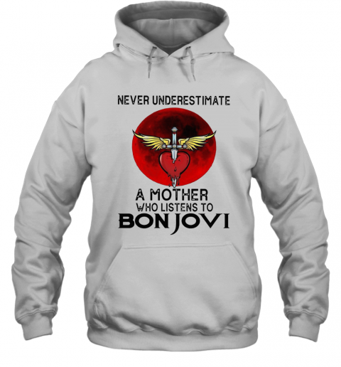 Never Underestimate A Mother Who Listens To Bon Jovi T-Shirt Unisex Hoodie