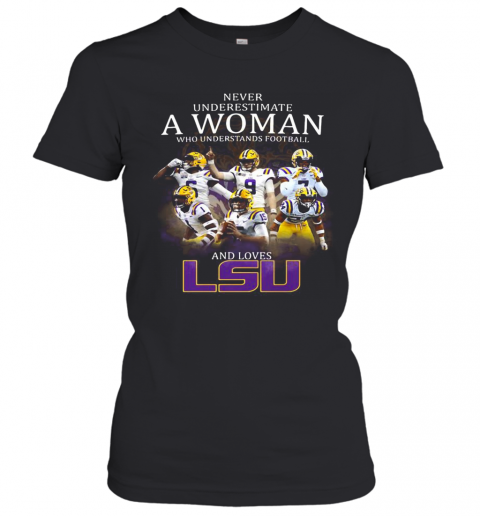 Never Underestimate A Woman Who Understands Football And Loves Lsu Tigers Logo T-Shirt Classic Women's T-shirt