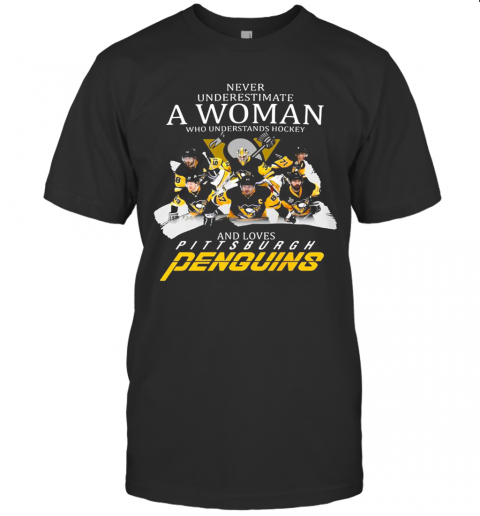 Never Underestimate A Woman Who Understands Hockey And Loves Pittsburgh Penguins Team T-Shirt