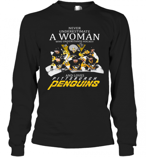 Never Underestimate A Woman Who Understands Hockey And Loves Pittsburgh Penguins Team T-Shirt Long Sleeved T-shirt 