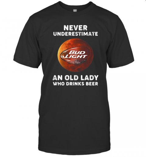 Never Underestimate An Old Lady Who Drinks Beer Bud Light Moon T-Shirt