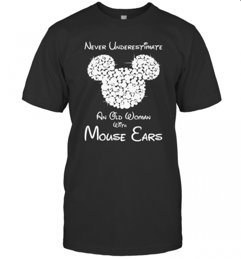 Never Underestimate An Old Woman With Mouse Ears T-Shirt