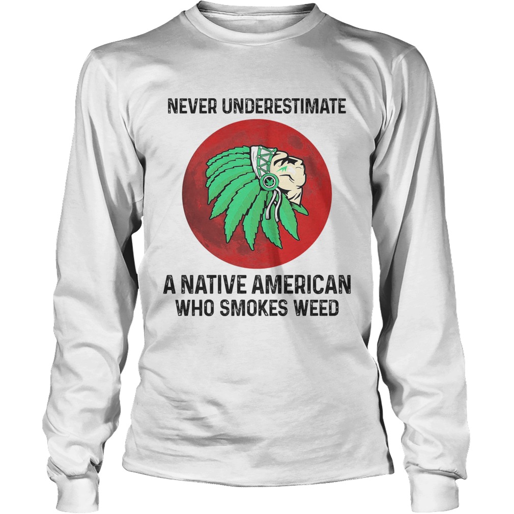 Never underestimate a native American who smokes weed sunset Long Sleeve