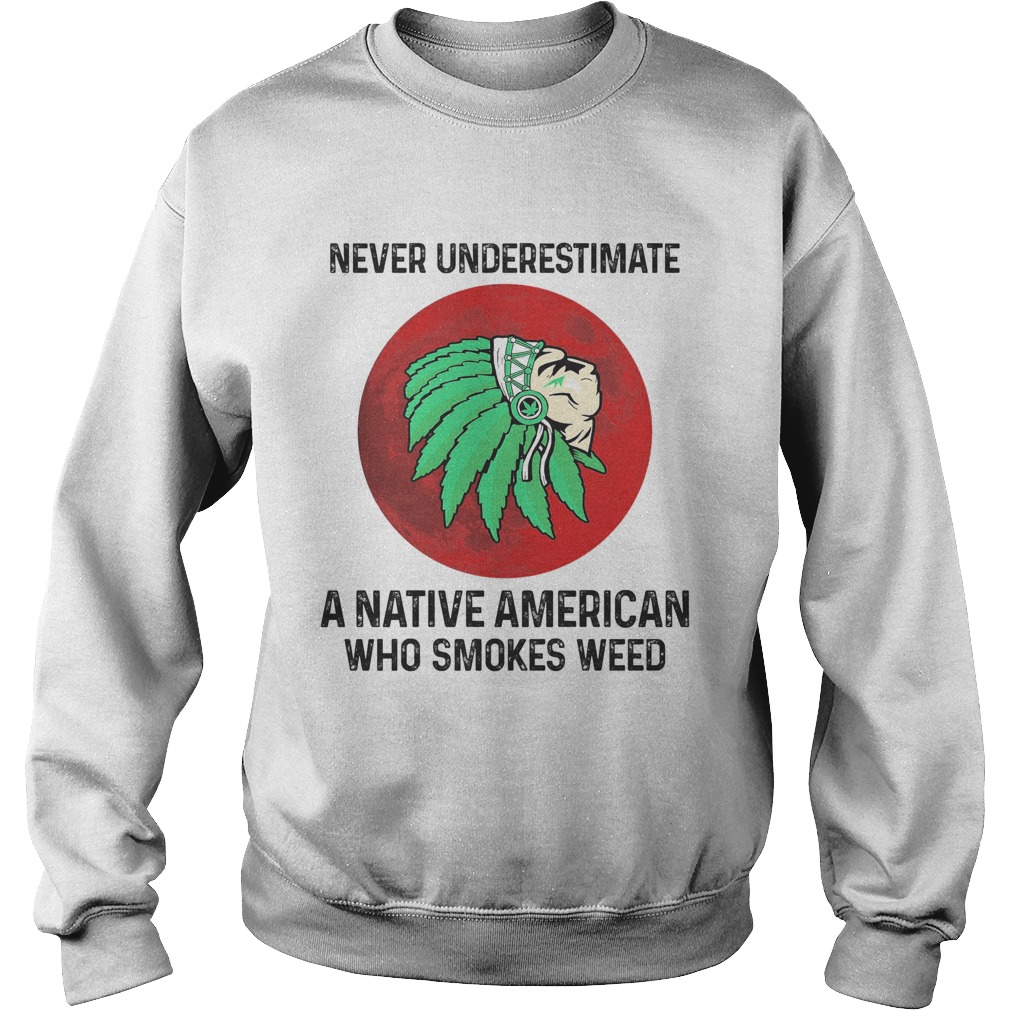 Never underestimate a native American who smokes weed sunset Sweatshirt