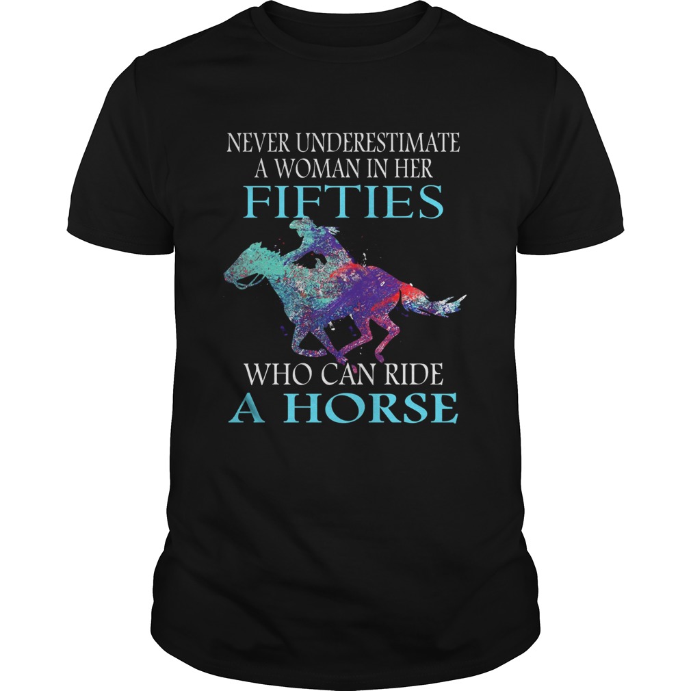 Never underestimate a woman in her fifties who can ride a horse black shirt