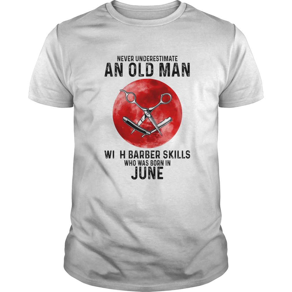 Never underestimate an old man with a barber skills who was born in June sunset shirt