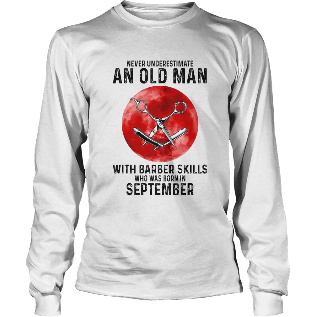Never underestimate an old man with a barber skills who was born in September sunset Long Sleeve