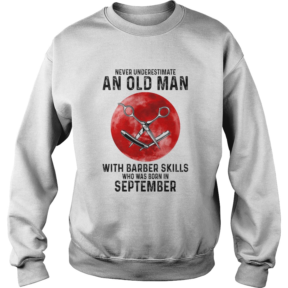 Never underestimate an old man with a barber skills who was born in September sunset Sweatshirt