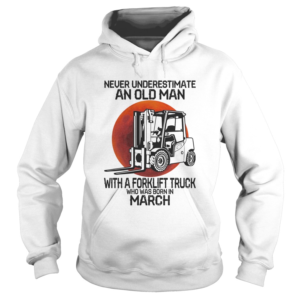 Never underestimate an old man with a forklift truck who was born in March sunset Hoodie