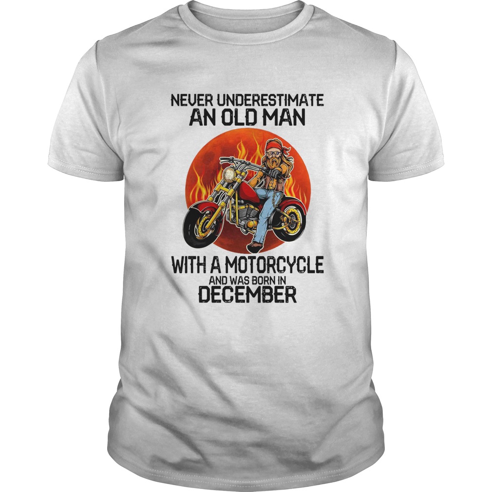 Never underestimate an old man with a motorcycle and was born in december sunset shirt