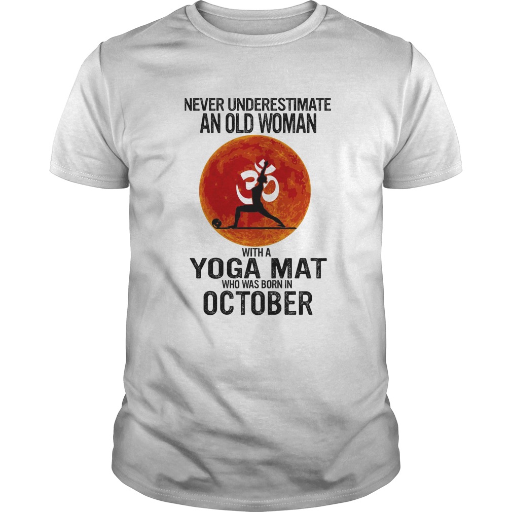 Never underestimate an old woman with a Yoga mat who was born in October sunset shirt
