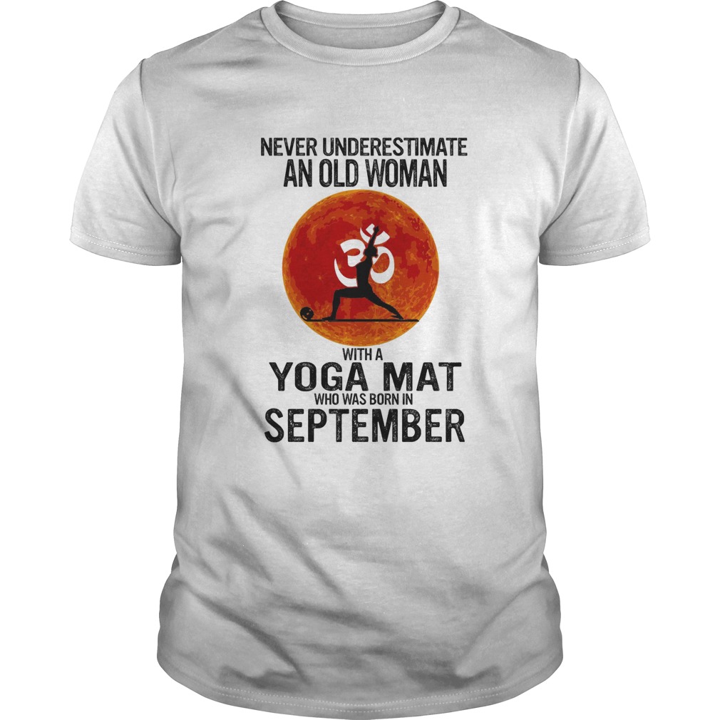 Never underestimate an old woman with a Yoga mat who was born in September sunset shirt