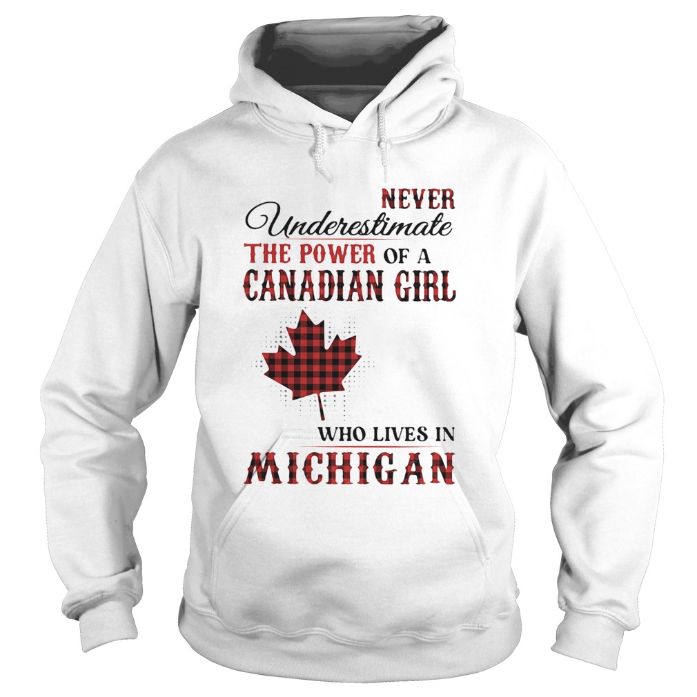 Never underestimate the power of a canadian girl who lives in michigan Hoodie