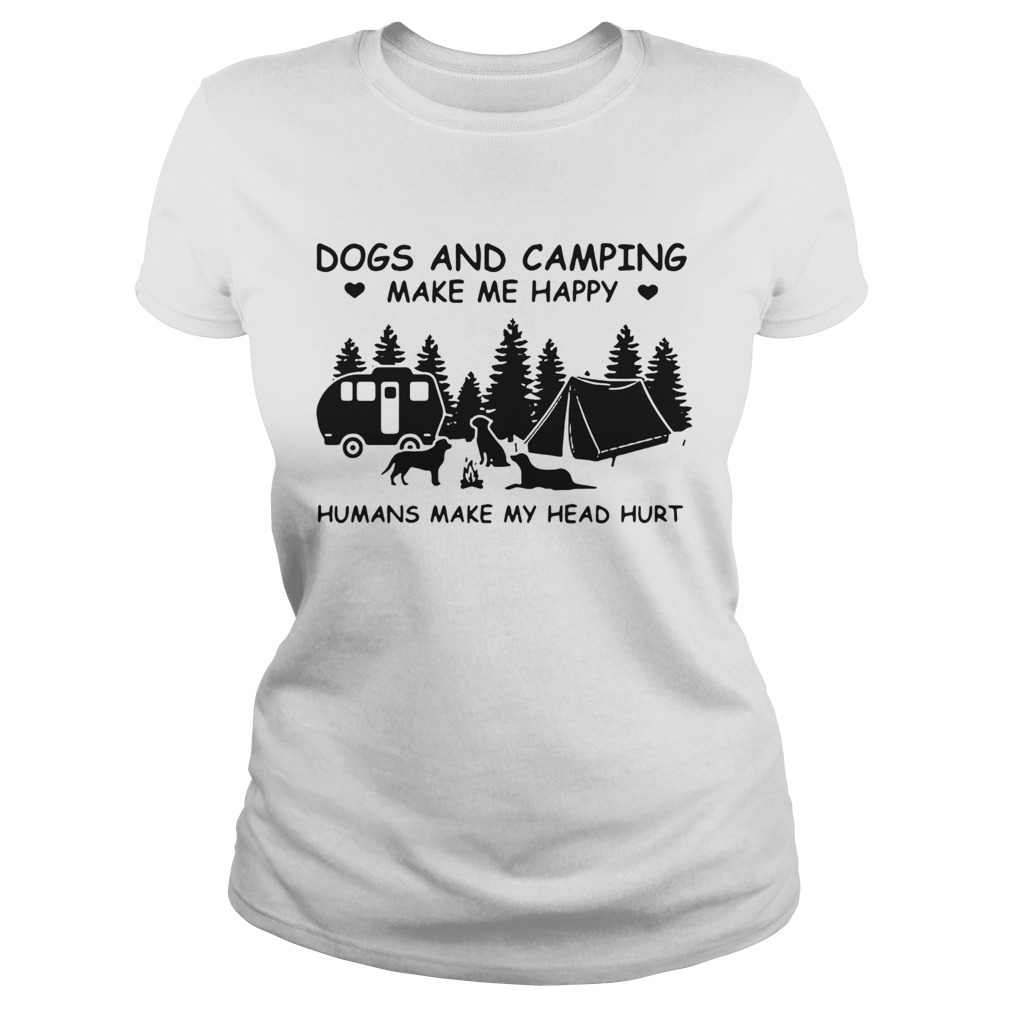 Nice Dogs And Camping Make Me Happy Humans Make My Head Hurt Classic Ladies