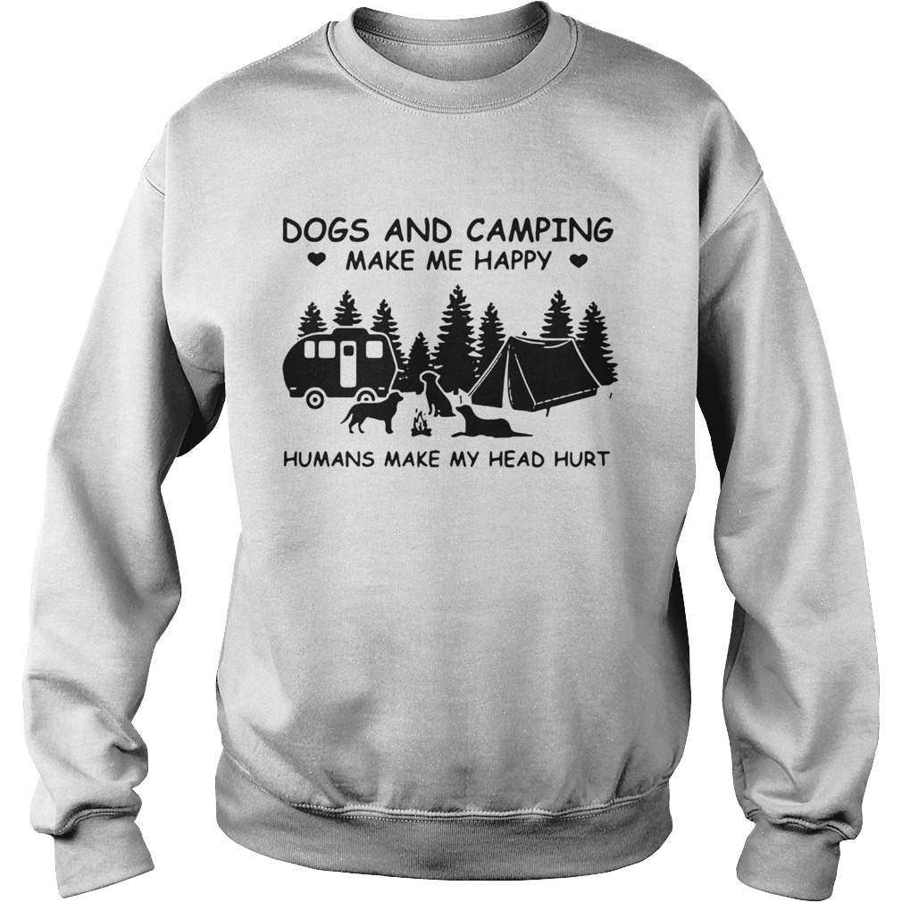 Nice Dogs And Camping Make Me Happy Humans Make My Head Hurt Sweatshirt