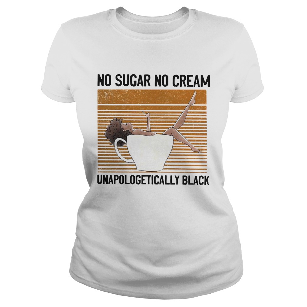 No Sugar No Cream Unapologetically Black Classic Ladies