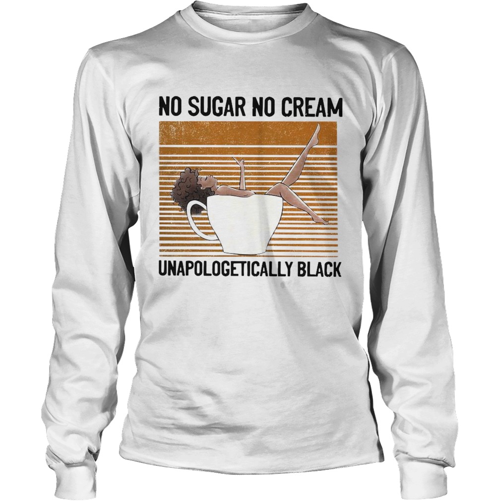 No Sugar No Cream Unapologetically Black Long Sleeve
