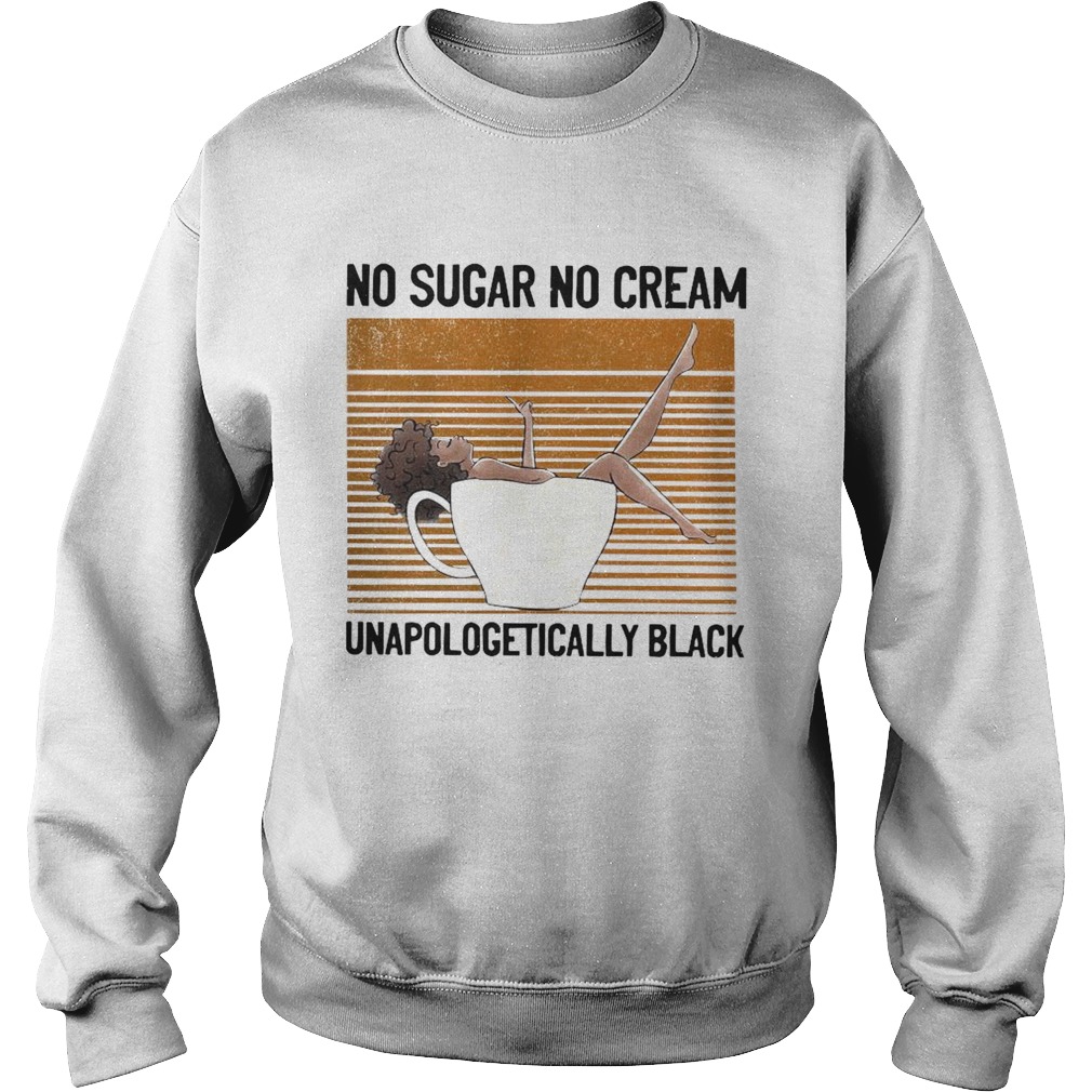 No Sugar No Cream Unapologetically Black Sweatshirt