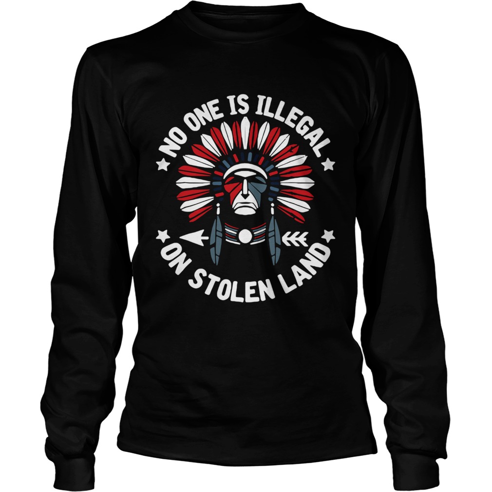No one is illegal on stolen land indigenous immigrant Long Sleeve