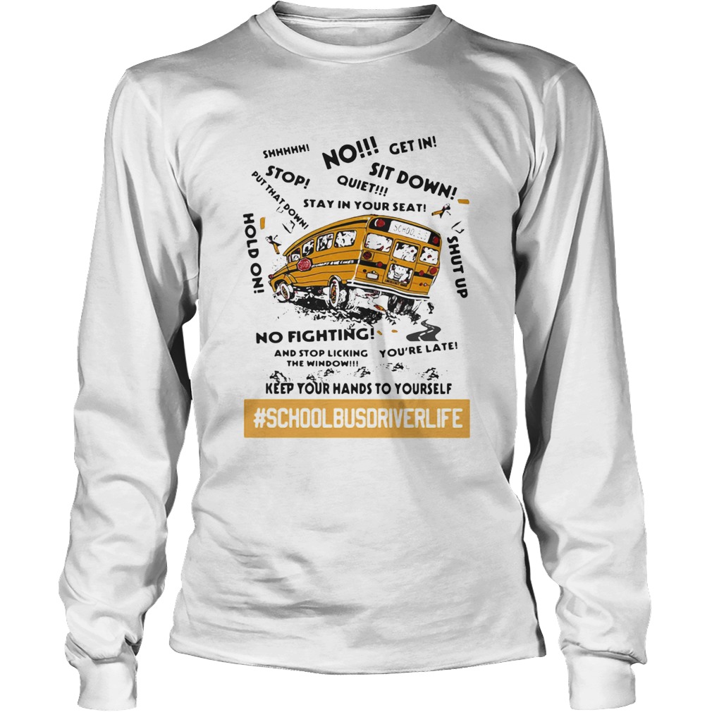 No sit down stay in your seat no fighting school bus driver life Long Sleeve