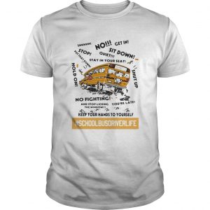 No sit down stay in your seat no fighting school bus driver life  Unisex