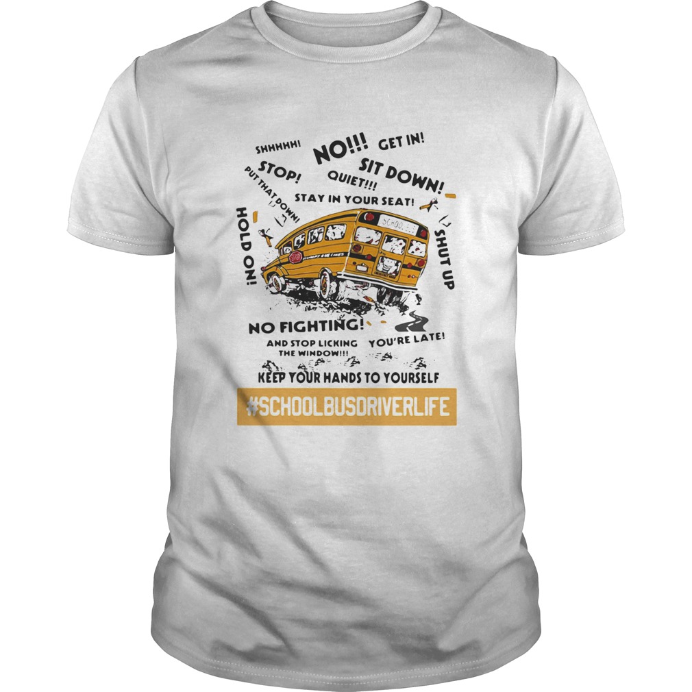 No sit down stay in your seat no fighting school bus driver life shirt