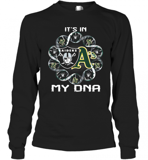 Oakland Raiders And Oakland Athletics It'S In My Dna T-Shirt Long Sleeved T-shirt 