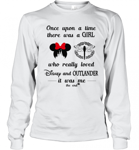 Once Upon A Time There Was A Girl Who Really Loved Disney And Outlander It Was Me The End Heart T-Shirt Long Sleeved T-shirt 