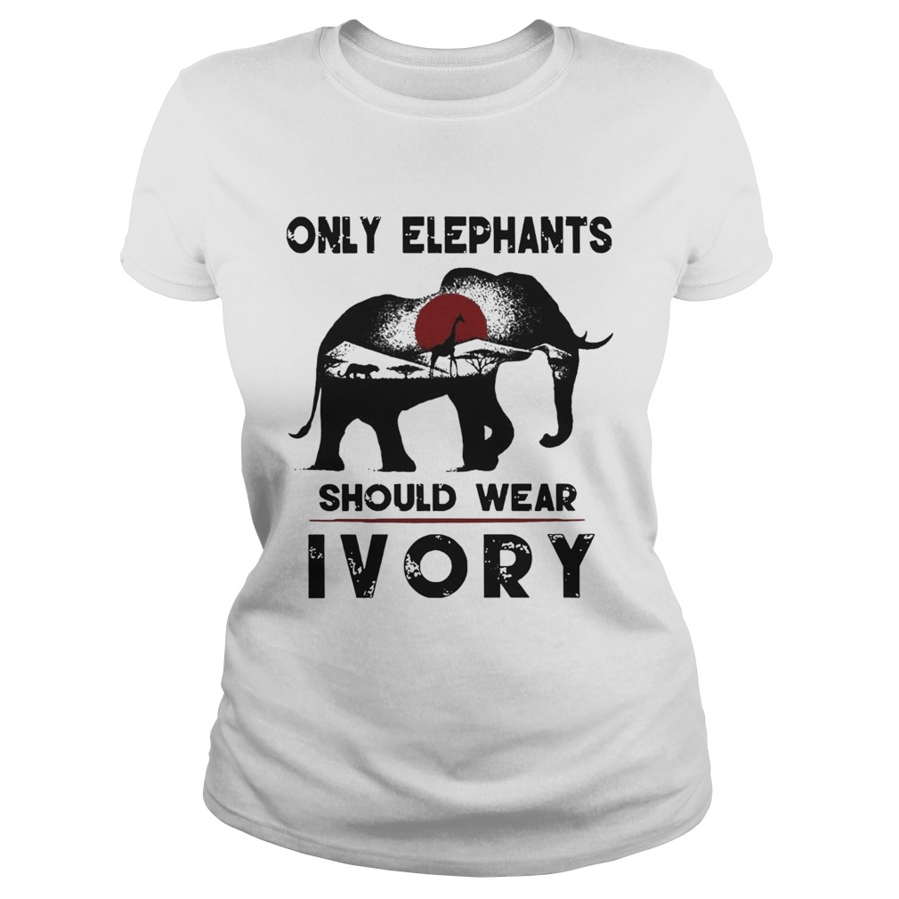 Only Elephants Should Wear Ivory Classic Ladies