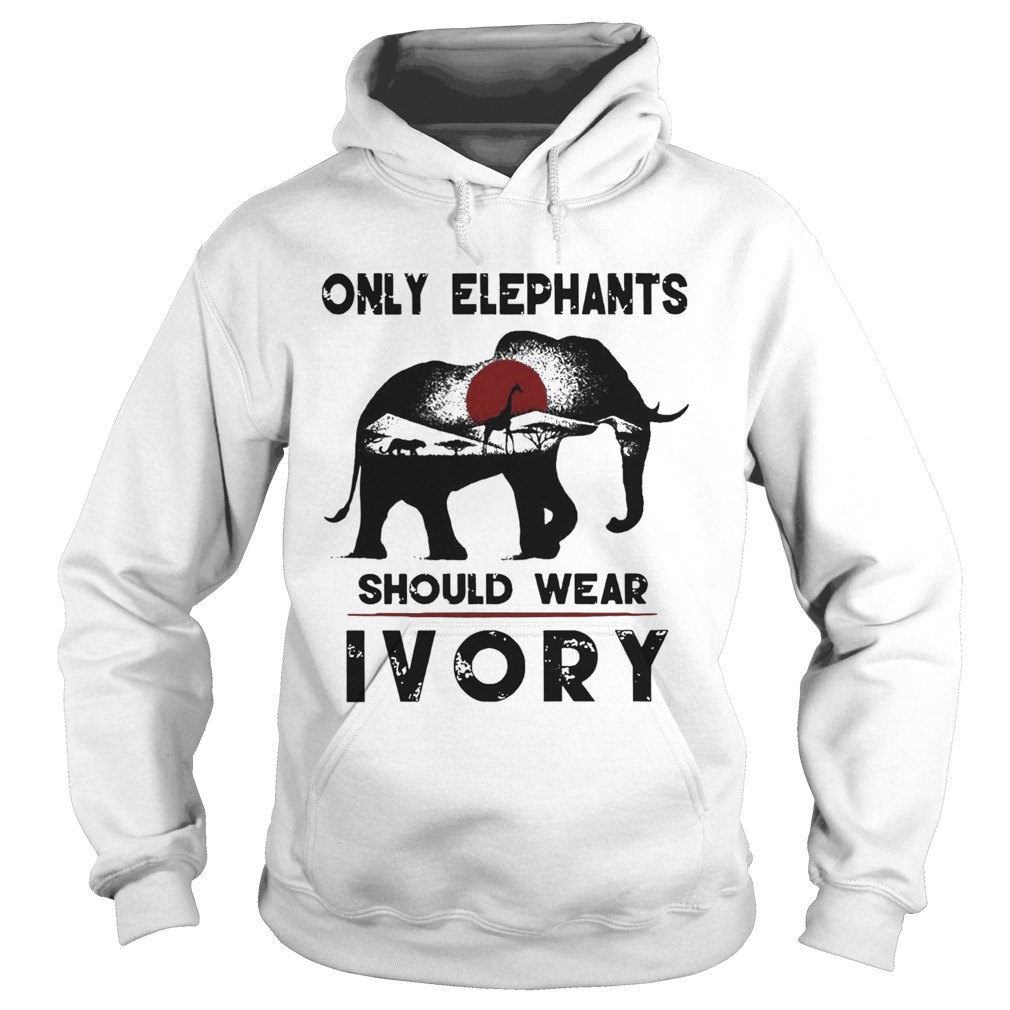 Only Elephants Should Wear Ivory Hoodie