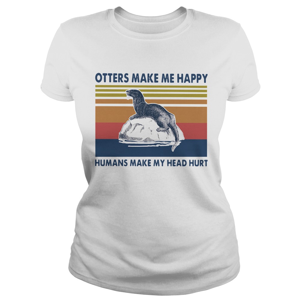Otters Make Me Happy Humans Make My Head Hurt Vintage Classic Ladies
