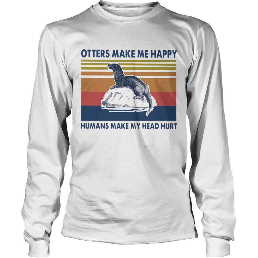 Otters Make Me Happy Humans Make My Head Hurt Vintage Long Sleeve