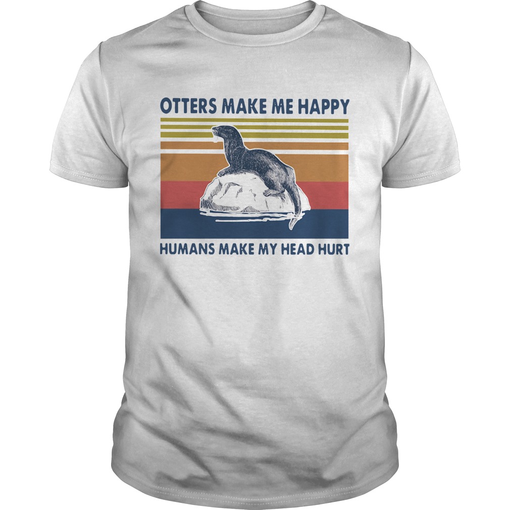 Otters Make Me Happy Humans Make My Head Hurt Vintage shirt